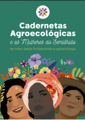 Cadernetas Agroecológicas e as mulheres do Semiárido - de mãos dadas fortalecendo a agroecologia